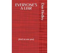 EVERYONE'S A LIAR: (And so are you)