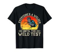 Everyones A Welder Until The Weld Test Maglietta