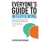 Everyone's Guide to Interviewing: The art and science of information gathering