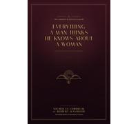 Everything a Man Thinks He Knows About a Woman: The Complete & Definitive Guide