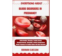 EVERYTHING ABOUT BLOOD DISORDERS IN PREGNANCY: Understanding, Managing, Treating Anemia, Thrombocytopenia, Hemophilia, Clotting Complications During Pregnancy For Healthy Mother And Baby Outcomes