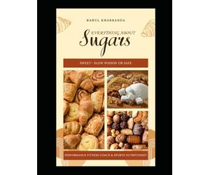 Everything About - SUGARS: Sweet - Slow poison or safe ?