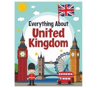 Everything about UK: A Fun and Colorful Guide to the Land of Castles, Big Ben, and Royal Adventures!