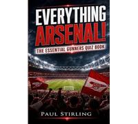 Everything Arsenal!: The Essential Gunners Quiz Book