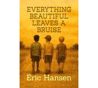 EVERYTHING BEAUTIFUL LEAVES A BRUISE