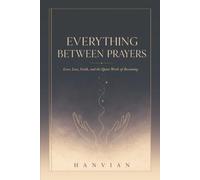 Everything Between Prayers: Poems on Love, Loss, Faith, and the Quiet Work of Becoming