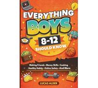 Everything Boys Ages 8-12 Should Know: The Ultimate Guide to Confidence, Friendships, Life Skills, Money Habits, and Growing Up Strong: 1