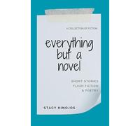 Everything but a Novel: A Collection of Fiction