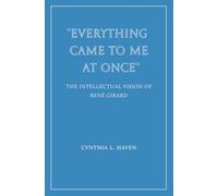 "Everything Came to Me at Once": the Intellectual Vision of René Girard