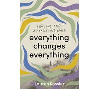 Everything Changes Everything: Love, Loss, and a Really Long Walk