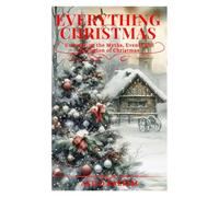 Everything Christmas: Uncovering the Myths, Events and Evolution of Christmas