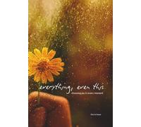Everything, even this: choosing joy in every moment