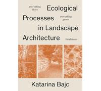 Everything Flows, Everything Grows: Ecological Processes in Landscape Architecture