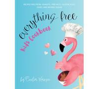Everything Free Kids Cookbook: Recipes Free from Peanuts, Tree Nuts, Gluten, Eggs, Dairy, and Refined Sugar