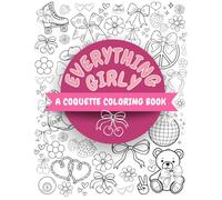 Everything Girly: A Coquette Adult Teen Kids Coloring Book