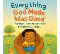 Everything God Made Was Good: The Story of Creation for Little Hearts