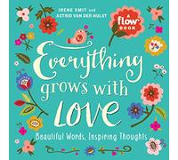 Everything Grows With Love: Beautiful Words, Inspiring Thoughts