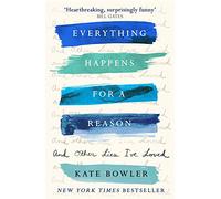 Everything Happens for a Reason and Other Lies I've Loved