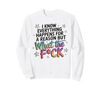 Everything Happens for A Reason Saying WTF Grafica Umoristica Felpa