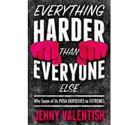 Everything Harder Than Everyone Else: Why Some of Us Push Ourselves to Extremes