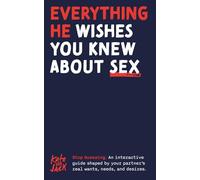 Everything He Wishes You Knew About Sex: An interactive guide shaped by your partner’s real wants, needs, and desires.