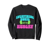 Everything Hurts And I Am Hungry Gym Motivation Design Felpa