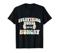 Everything Hurts And I Am Hungry Gym Motivation Design Maglietta