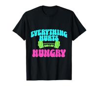 Everything Hurts And I Am Hungry Gym Motivation Design Maglietta