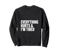 Everything Hurts, And I am Tired Felpa