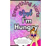 Everything Hurts and I’m Hungry: A Funny Period Coloring Book for Women: Sarcastic Quotes and Relieving Mandalas for PMS Stress Relief