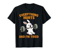 Everything Hurts And I'm Tired Rabbit - Palestra di Sollevamento Divertente Maglietta