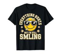 Everything Hurts But I'm Still Smiling Duro Forte - Maglietta