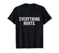 Everything Hurts. Funny Getting Old Shirts Maglietta