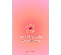 Everything I desire comes my way: Daily journal with affirmations for self-love and motivation
