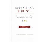 Everything I Didn't: How Subtracting Excuses Built the Body Motivation Never Could