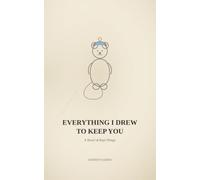Everything I Drew to Keep You: A Novel of Kept Things