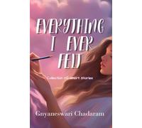 Everything I Ever Felt: a collection of short stories