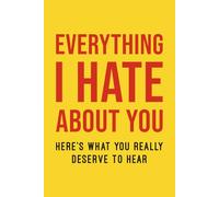 Everything I Hate About You: A Rage Notebook or Journal to Vent Out Your Frustration, Write Angry Letter to Toxic Bosses, Annoying Coworkers, Family ... for Anger Management, Stress, Mental Health