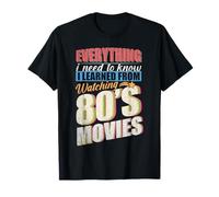 Everything I Have To Know I Learned By Watching 80's Movies Maglietta