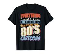 Everything I Have to Know I Learned Watching 80s Cartoons Maglietta
