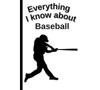 Everything I Know About Baseball: Funny 6x9 Blank Notebook for Athletes, Students & Fans | 109 Pages | Great Gift for School, College or Work