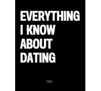 Everything I Know About Dating: The Coffee Table Book