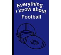 Everything I Know About Football: Funny 6x9 Blank Notebook for Athletes, Students & Fans | 109 Pages | Great Gift for School, College or Work