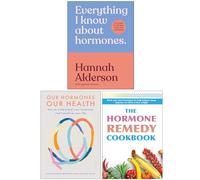 Everything I Know About Hormones, Our Hormones Our Health & The Hormone Remedy Cookbook 3 Books Collection Set