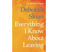 Everything I Know About Leaving: A collection of essays