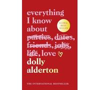 Dolly Alderton Everything I Know About Love (Copertina rigida)