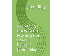 Everything I Know About Mowing The Lawn, I learned From Mike