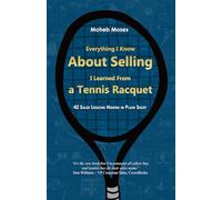 Everything I Know About Selling, I Learned From a Tennis Racquet: 42 Sales Lessons Hidden in Plain Sight