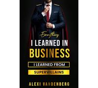 Everything I Learned in Business, I Learned From Supervillains