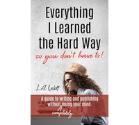 Everything I Learned the Hard Way (so you don't have to!)